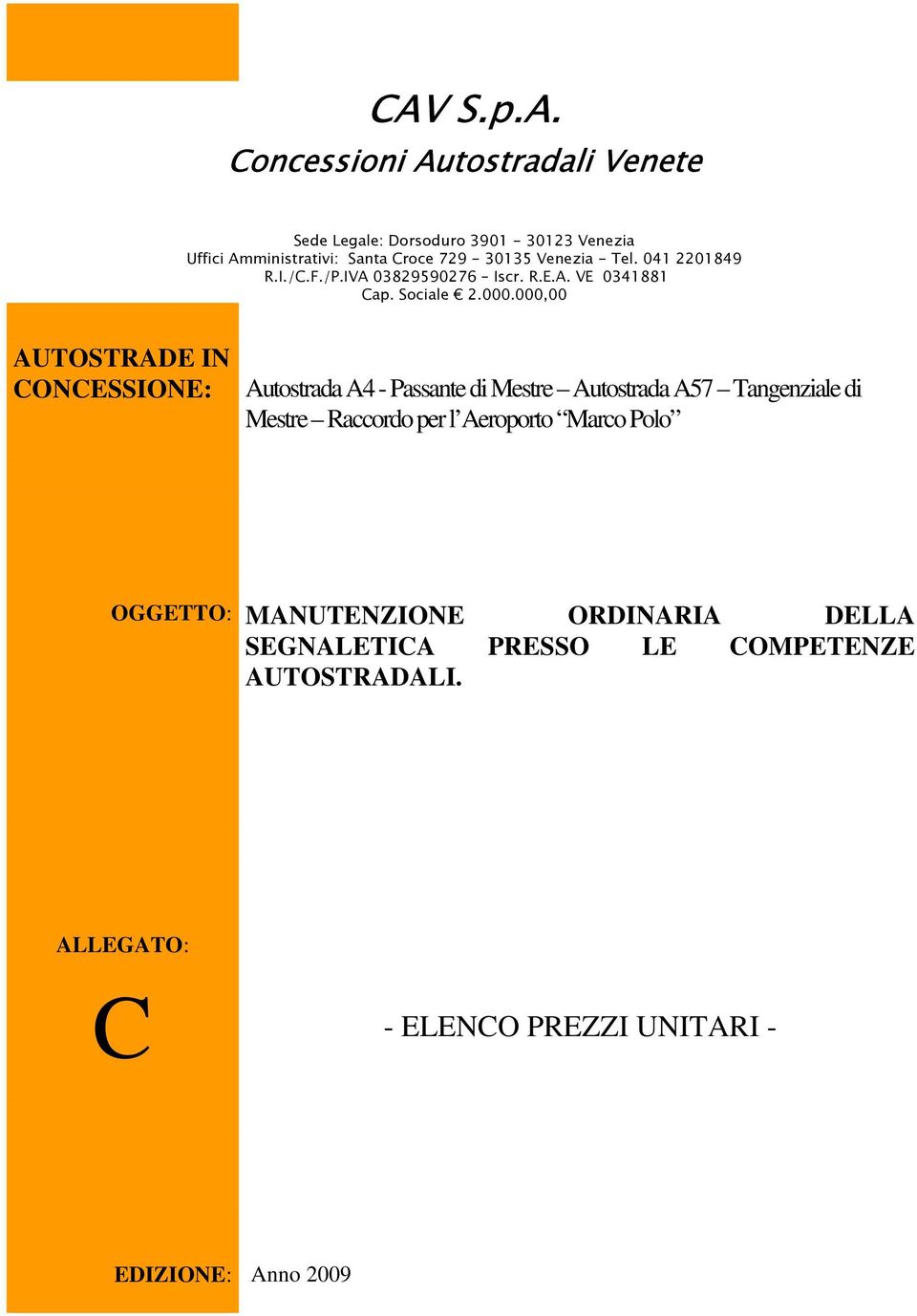 000,00 AUTOSTRADE IN CONCESSIONE: Autostrada A4 - Passante di Mestre Autostrada A57 Tangenziale di Mestre Raccordo per l