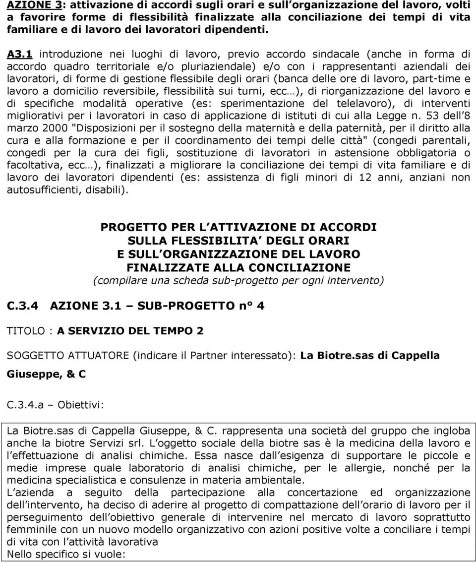 1 introduzione nei luoghi di lavoro, previo accordo sindacale (anche in forma di accordo quadro territoriale e/o pluriaziendale) e/o con i rappresentanti aziendali dei lavoratori, di forme di