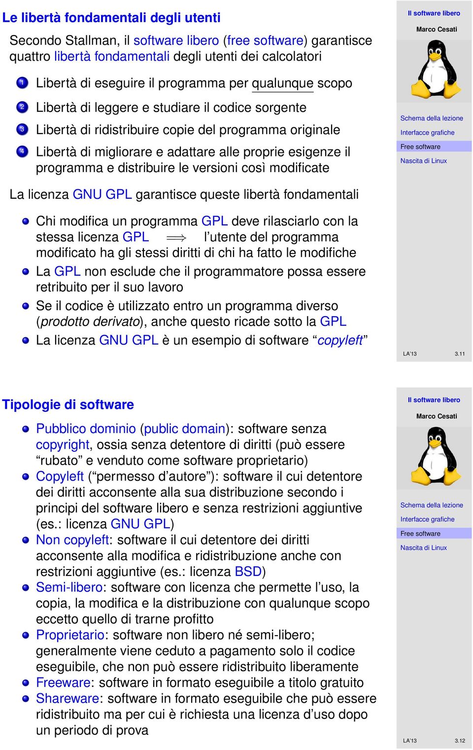 distribuire le versioni così modificate La licenza GNU GPL garantisce queste libertà fondamentali Chi modifica un programma GPL deve rilasciarlo con la stessa licenza GPL = l utente del programma