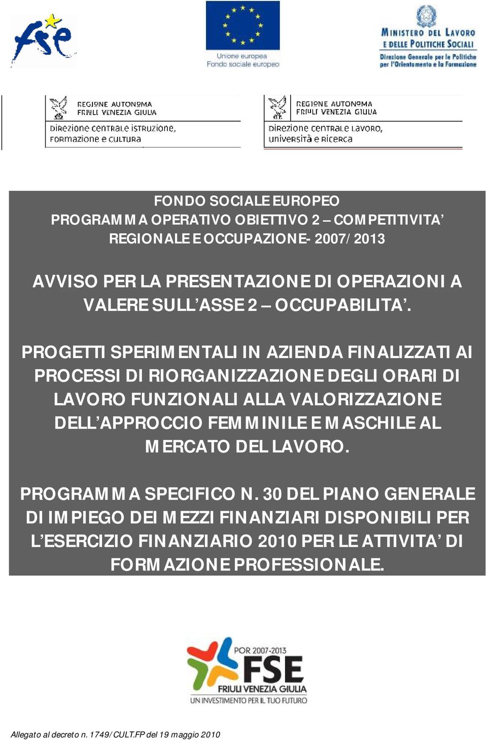 PROGETTI SPERIMENTALI IN AZIENDA FINALIZZATI AI PROCESSI DI RIORGANIZZAZIONE DEGLI ORARI DI LAVORO FUNZIONALI ALLA VALORIZZAZIONE DELL APPROCCIO