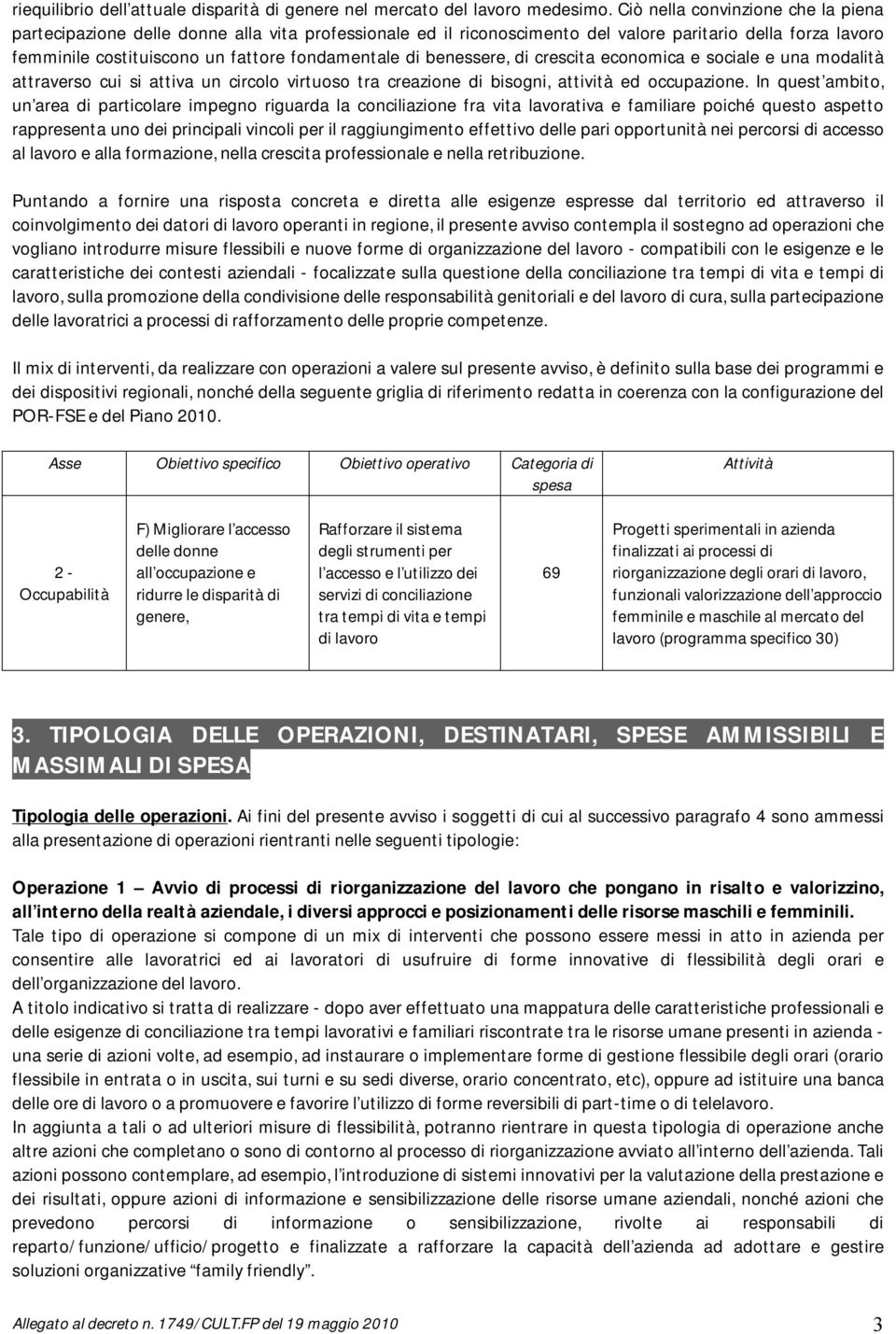 benessere, di crescita economica e sociale e una modalità attraverso cui si attiva un circolo virtuoso tra creazione di bisogni, attività ed occupazione.