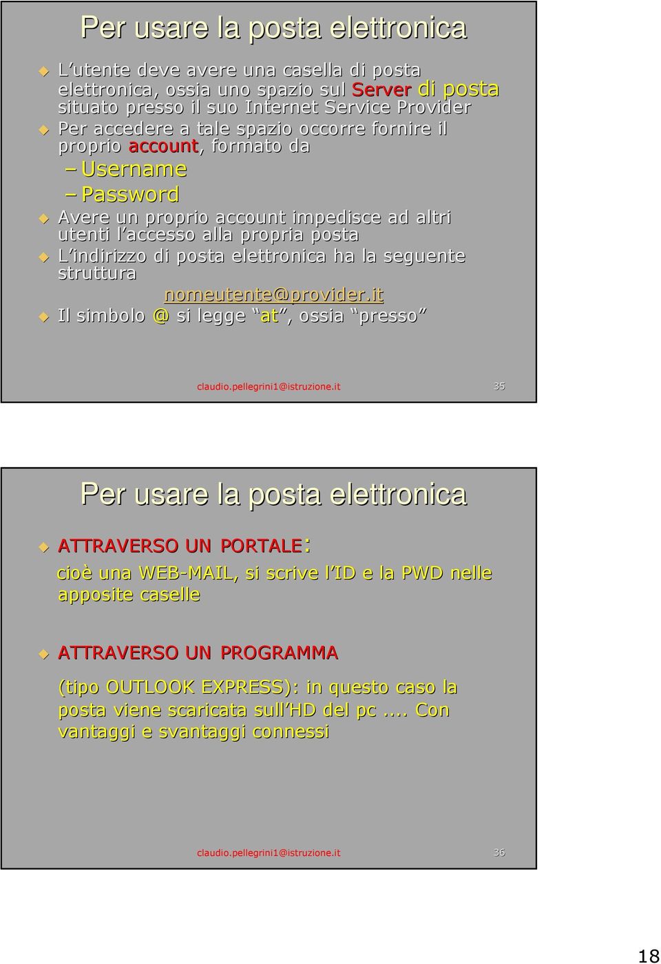 struttura nomeutente@provider.it it Il simbolo @ si legge at at, ossia presso claudio.pellegrini1@istruzione.