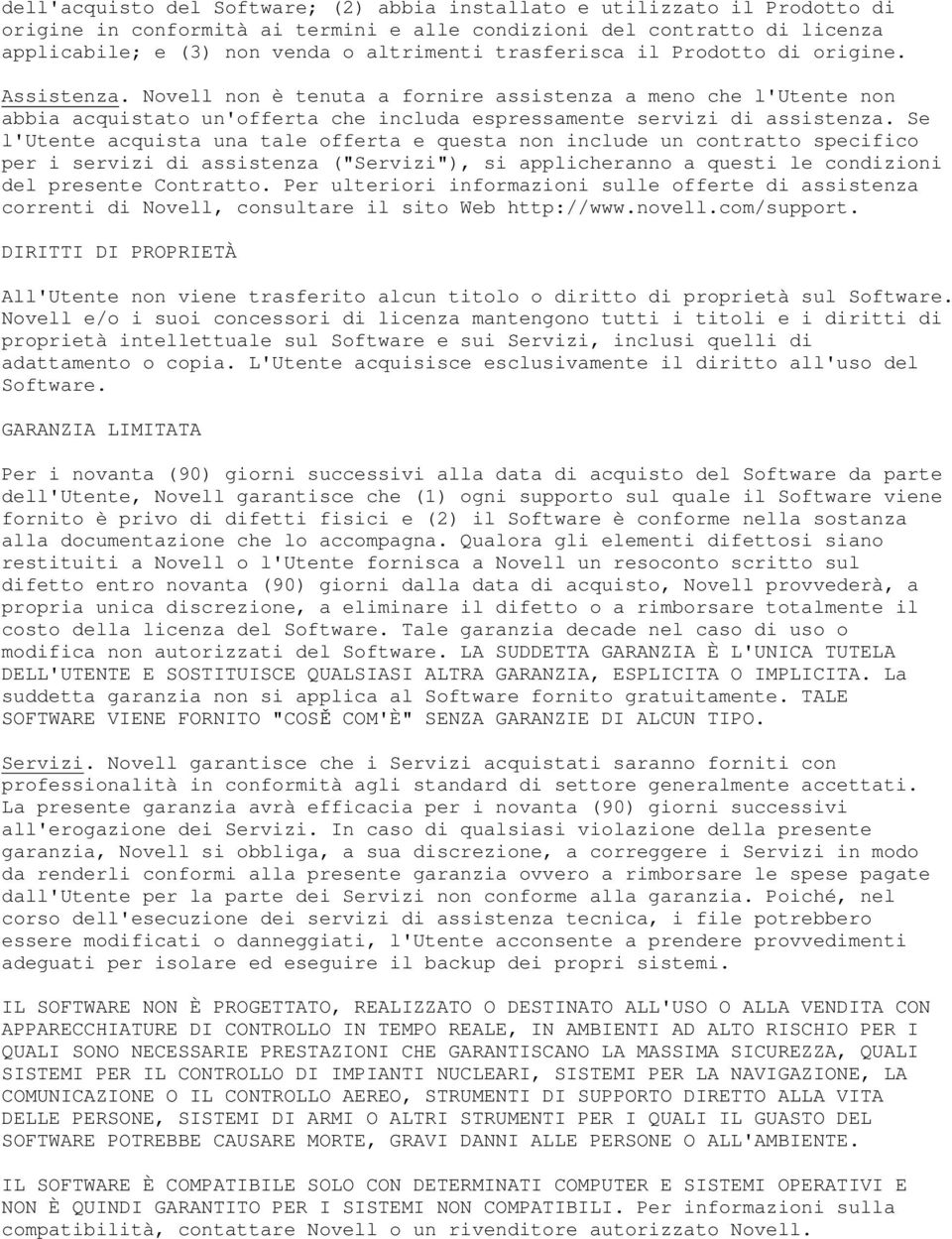 Se l'utente acquista una tale offerta e questa non include un contratto specifico per i servizi di assistenza ("Servizi"), si applicheranno a questi le condizioni del presente Contratto.