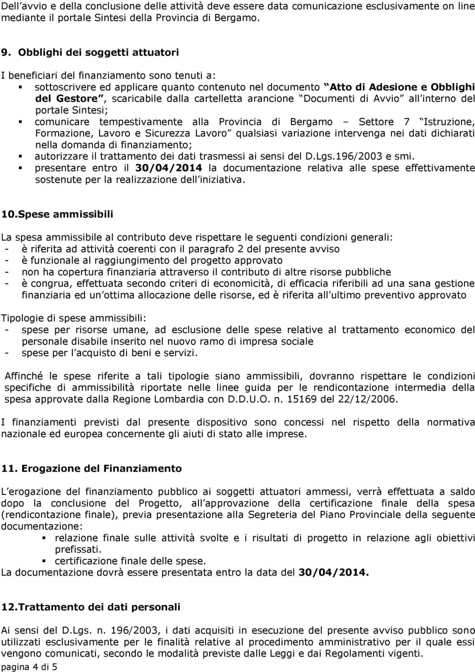 cartelletta arancione Documenti di Avvio all interno del portale Sintesi; comunicare tempestivamente alla Provincia di Bergamo Settore 7 Istruzione, Formazione, Lavoro e Sicurezza Lavoro qualsiasi