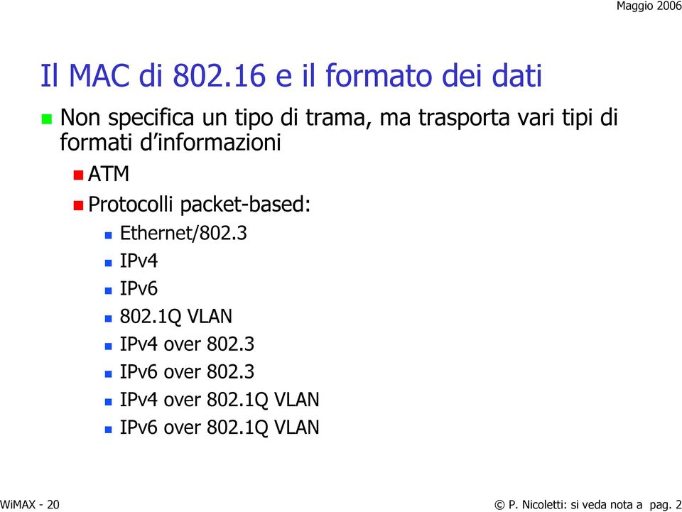 tipi di formati d informazioni ATM Protocolli packet-based: Ethernet/802.