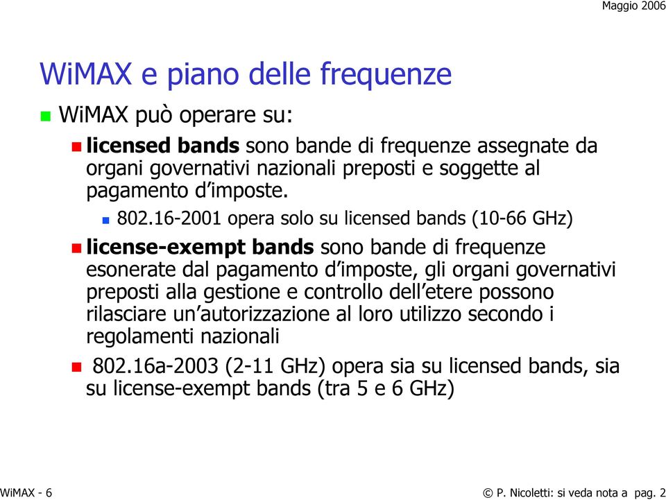 16-2001 opera solo su licensed bands (10-66 GHz) license-exempt bands sono bande di frequenze esonerate dal pagamento d imposte, gli organi governativi
