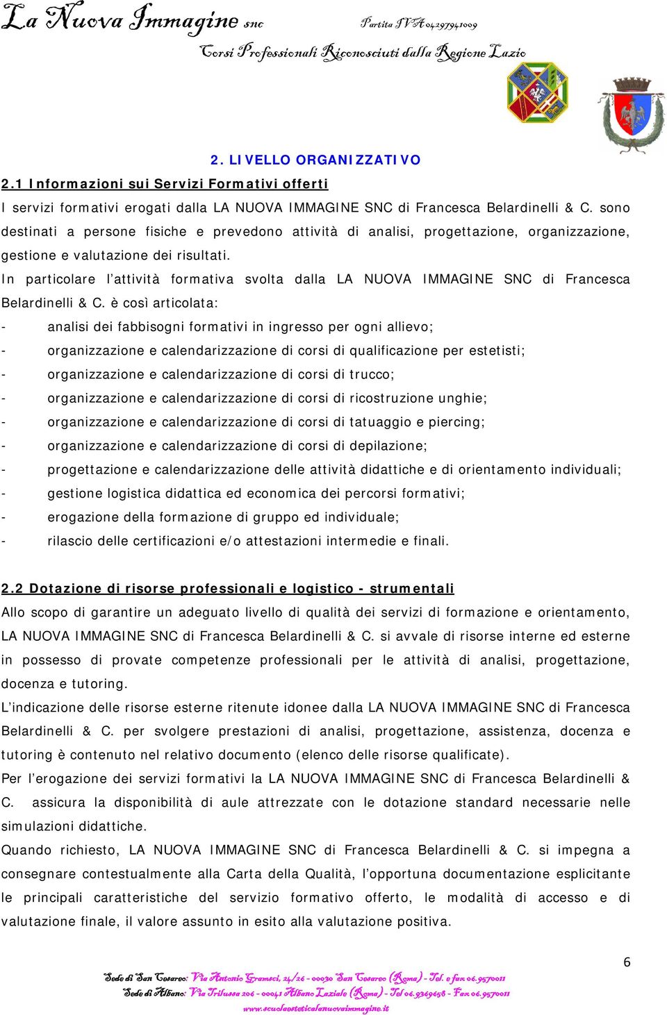 In particolare l attività formativa svolta dalla LA NUOVA IMMAGINE SNC di Francesca Belardinelli & C.