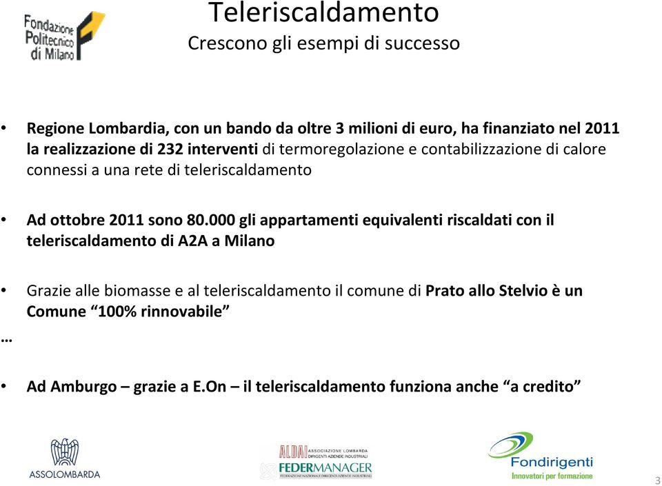 000 gli appartamenti equivalenti riscaldati con il teleriscaldamento di A2A a Milano Grazie alle biomasse e al teleriscaldamento il