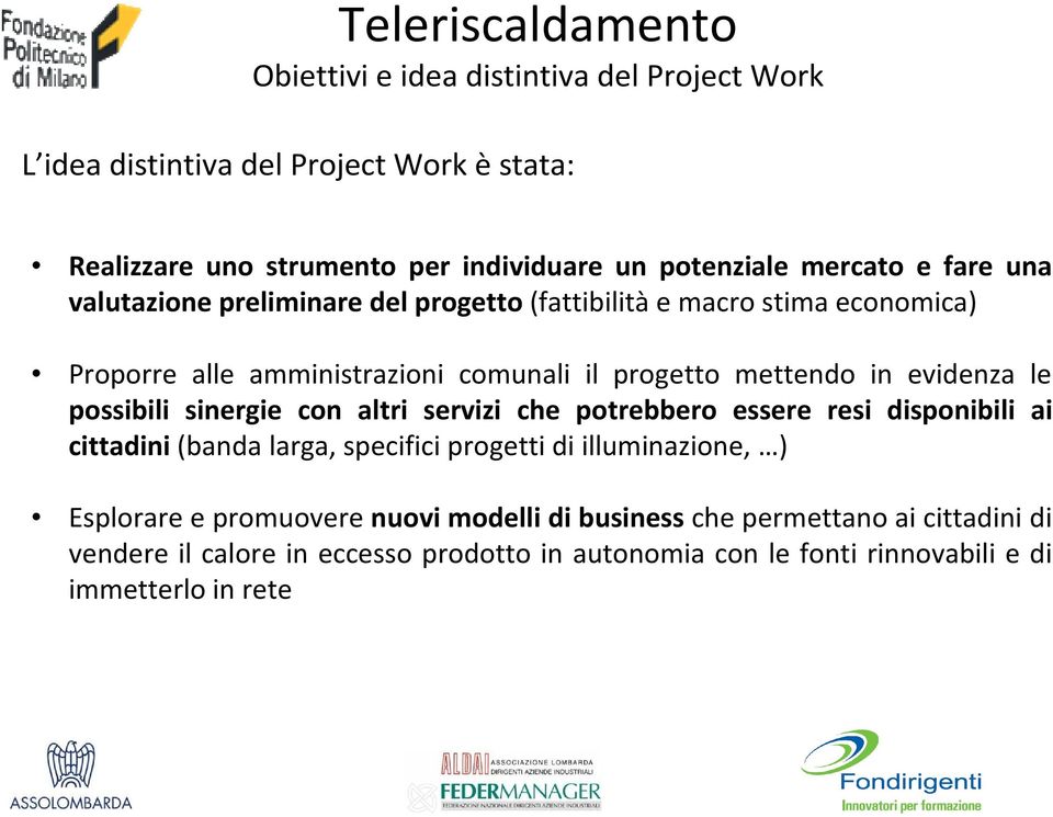 possibili sinergie con altri servizi che potrebbero essere resi disponibili ai cittadini(banda larga, specifici progetti di illuminazione, ) Esplorare e