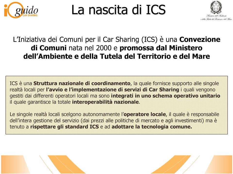 operatori locali ma sono integrati in uno schema operativo unitario il quale garantisce la totale interoperabilità nazionale.