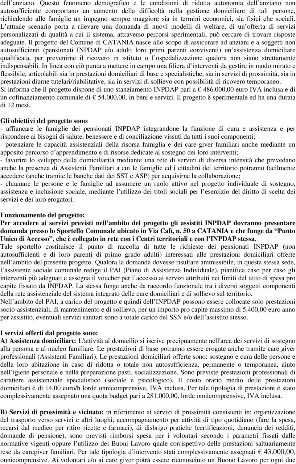 famiglie un impegno sempre maggiore sia in termini economici, sia fisici che sociali.