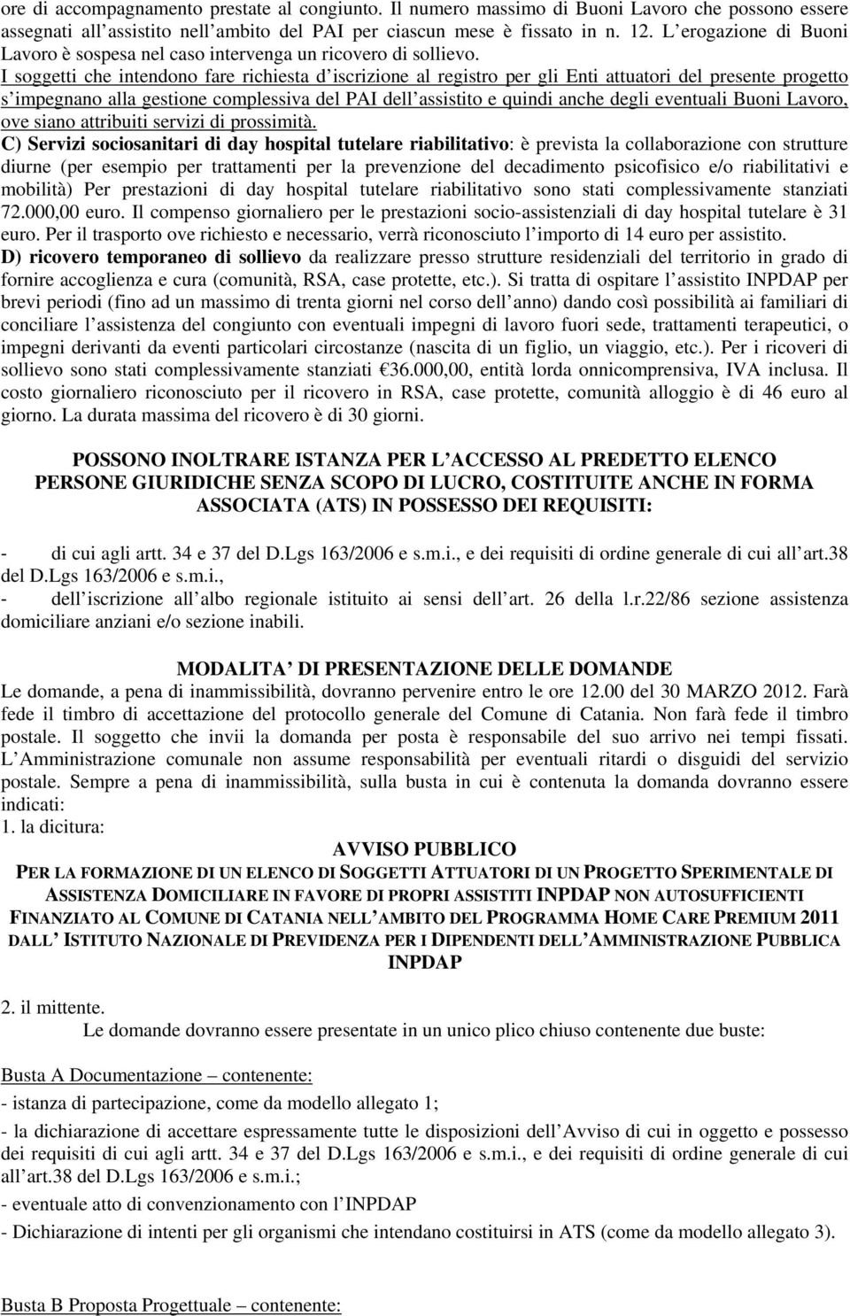 I soggetti che intendono fare richiesta d iscrizione al registro per gli Enti attuatori del presente progetto s impegnano alla gestione complessiva del PAI dell assistito e quindi anche degli