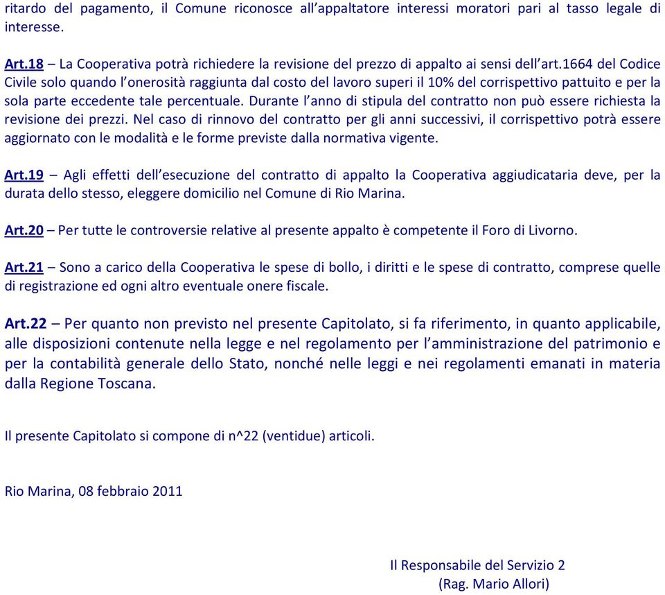 1664 del Codice Civile solo quando l onerosità raggiunta dal costo del lavoro superi il 10% del corrispettivo pattuito e per la sola parte eccedente tale percentuale.