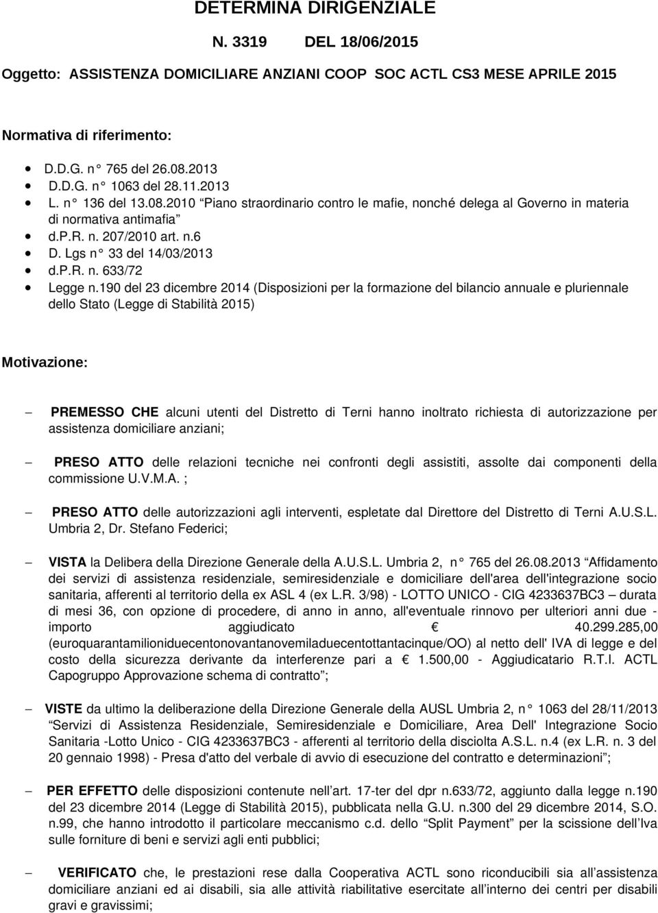 190 del 23 dicembre 2014 (Disposizioni per la formazione del bilancio annuale e pluriennale dello Stato (Legge di Stabilità 2015) Motivazione: PREMESSO CHE alcuni utenti del Distretto di Terni hanno