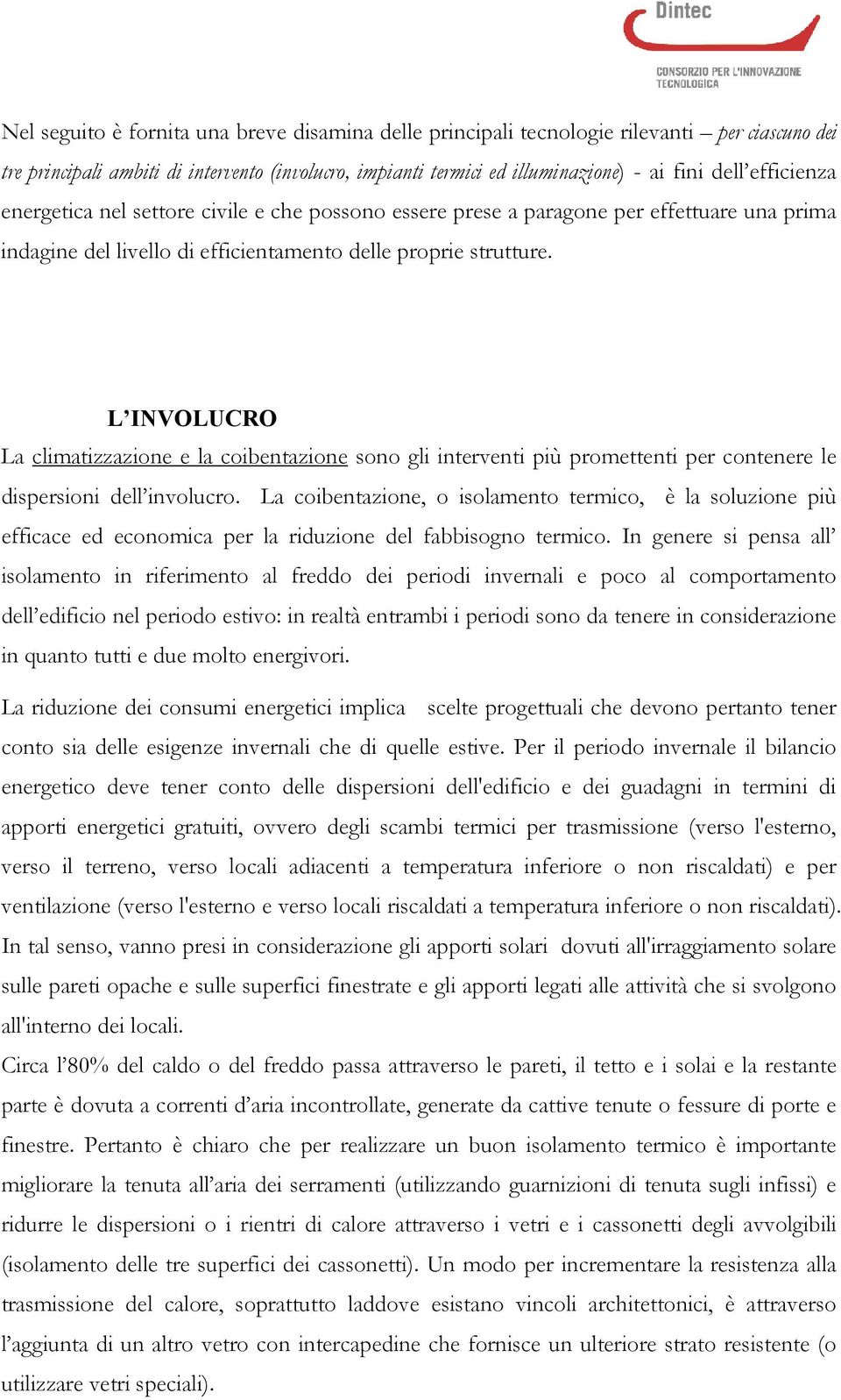 L INVOLUCRO La climatizzazione e la coibentazione sono gli interventi più promettenti per contenere le dispersioni dell involucro.