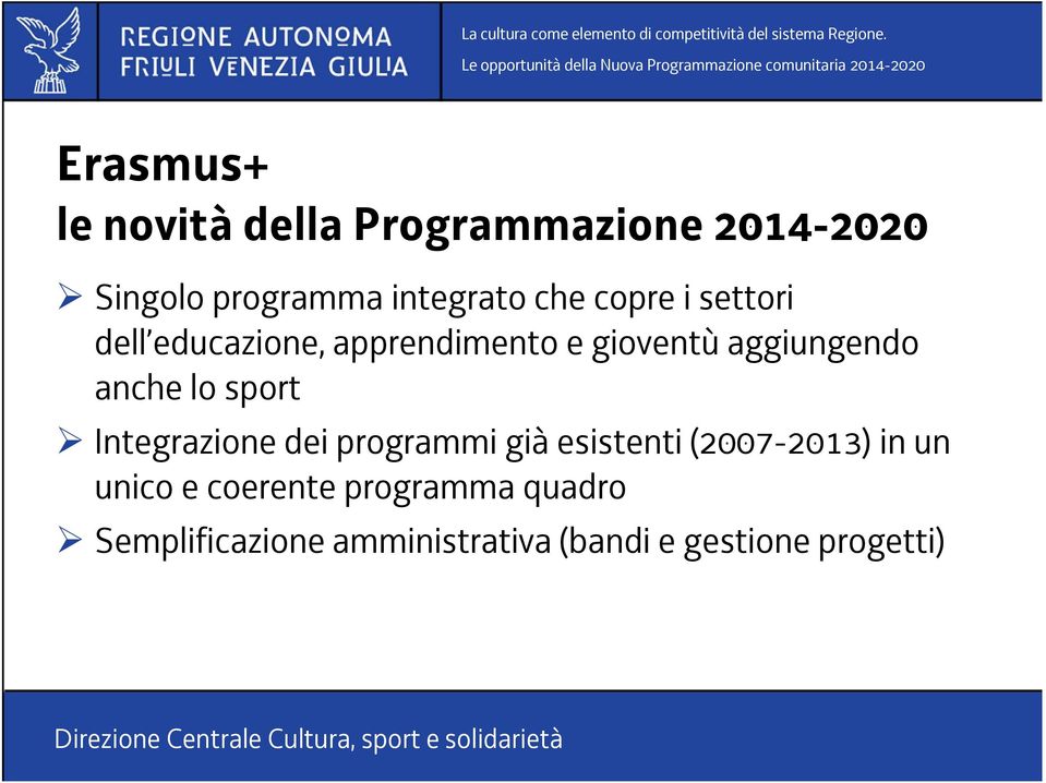 lo sport Integrazione dei programmi già esistenti (2007-2013) in un unico e