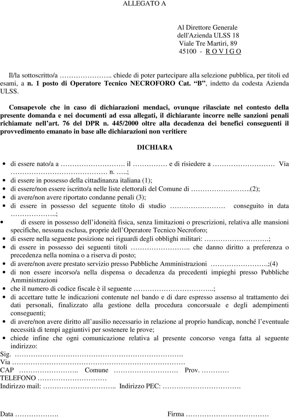 Consapevole che in caso di dichiarazioni mendaci, ovunque rilasciate nel contesto della presente domanda e nei documenti ad essa allegati, il dichiarante incorre nelle sanzioni penali richiamate nell