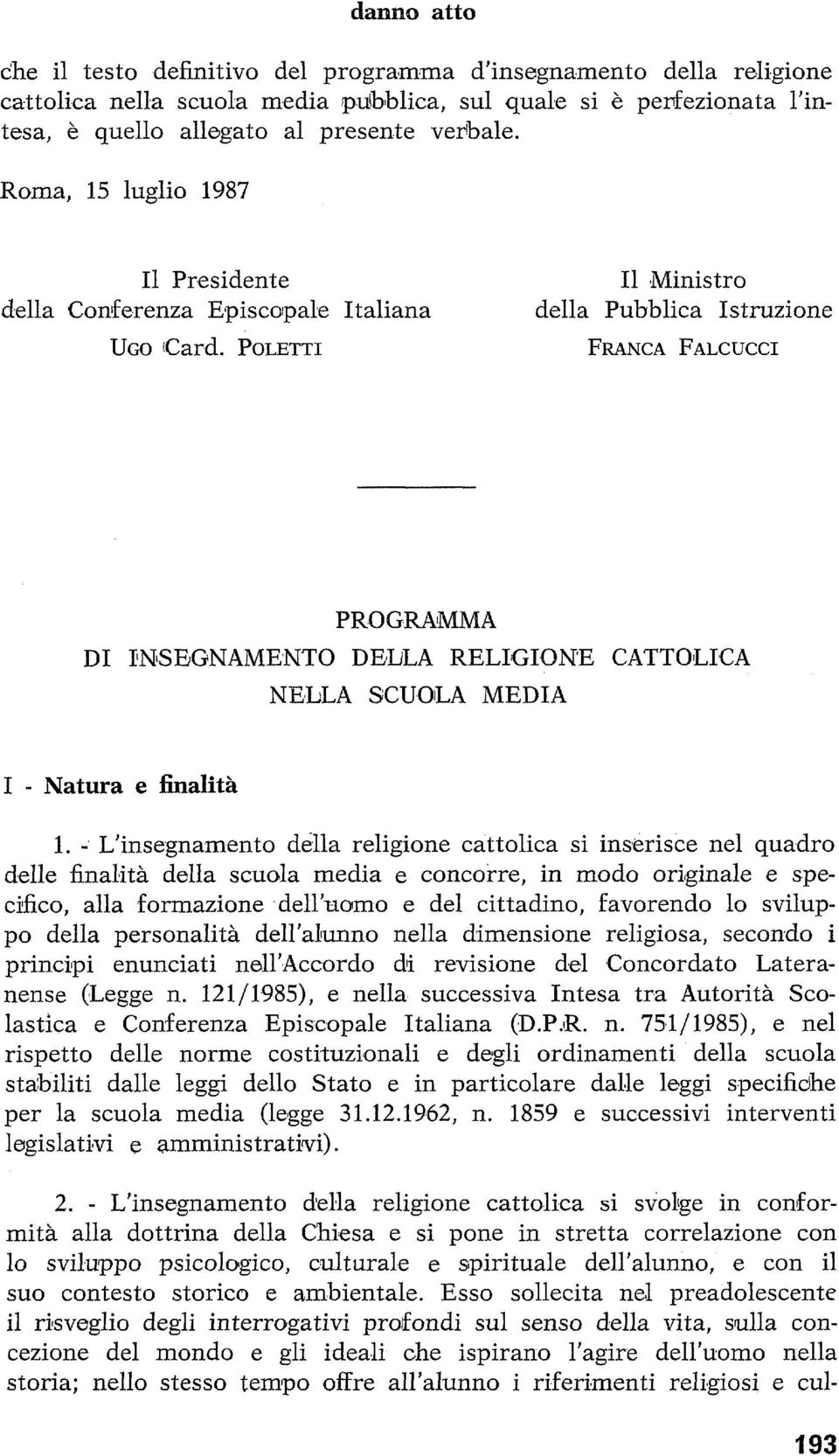 POLETTI I1 Ministro della Pubblica Istruzione FRANCA FALCUCCI PRO GRAlMMA DI IINSEGNAMENTO DElLiLA RELIlG1,QN'E CATTOLICA NELLA SCU.OlLA MEDIA I - Natura e finalità 1.