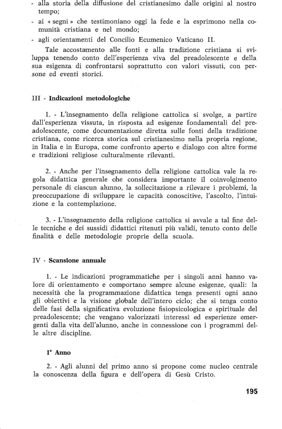 Tale accostamento alle fonti e alla tradizione cristiana si sviluppa tenendo conto dell'esperienza viva del preadolescente e della sua esigenza di confrontarsi soprattutto con valori vissuti, con