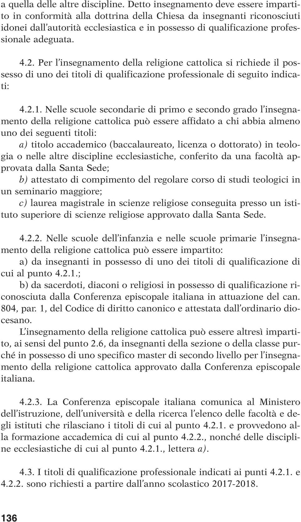 4.2. Per l insegnamento della religione cattolica si richiede il possesso di uno dei titoli di qualificazione professionale di seguito indicati: 4.2.1.