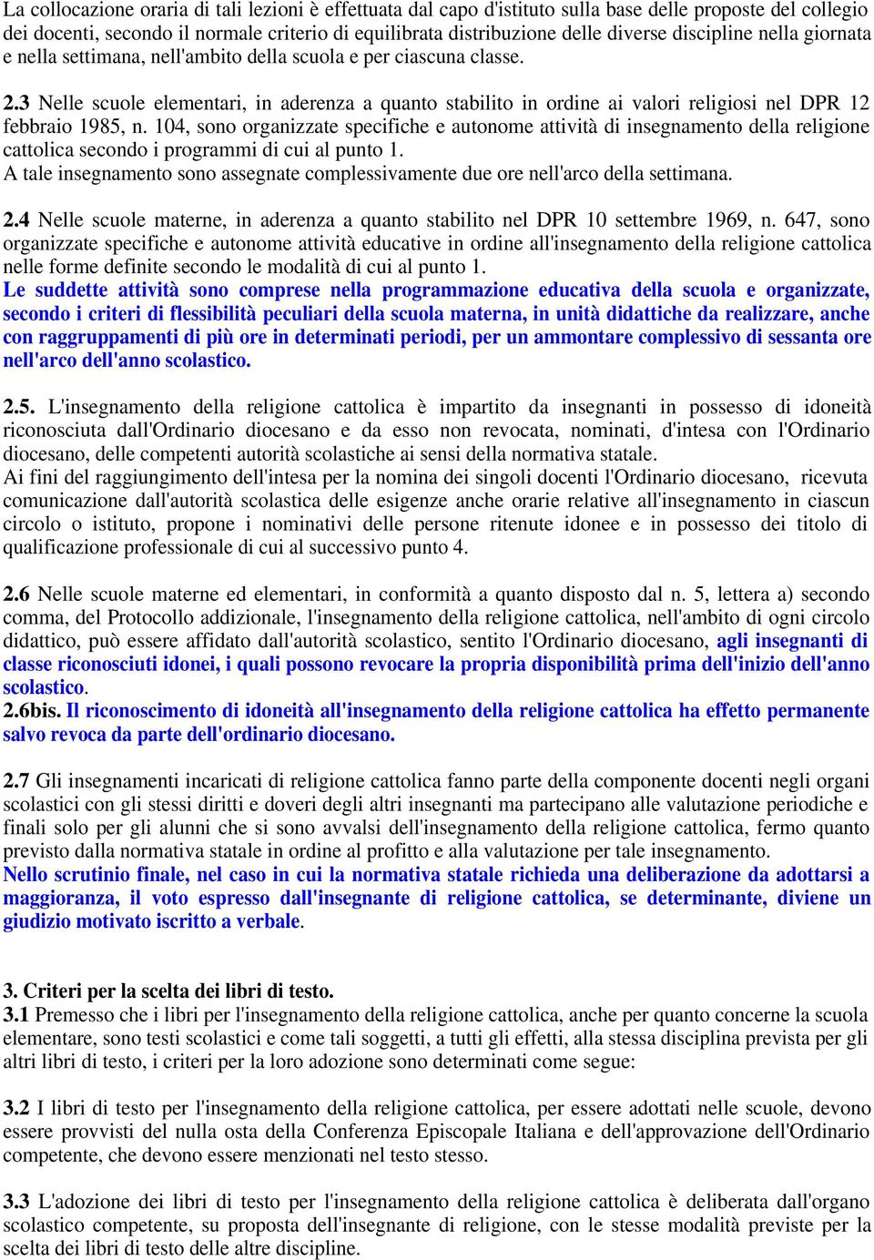 3 Nelle scuole elementari, in aderenza a quanto stabilito in ordine ai valori religiosi nel DPR 12 febbraio 1985, n.