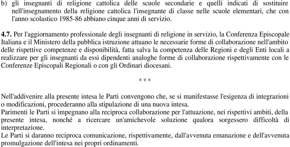 Per l'aggiornamento professionale degli insegnanti di religione in servizio, la Conferenza Episcopale Italiana e il Ministero della pubblica istruzione attuano le necessarie forme di collaborazione