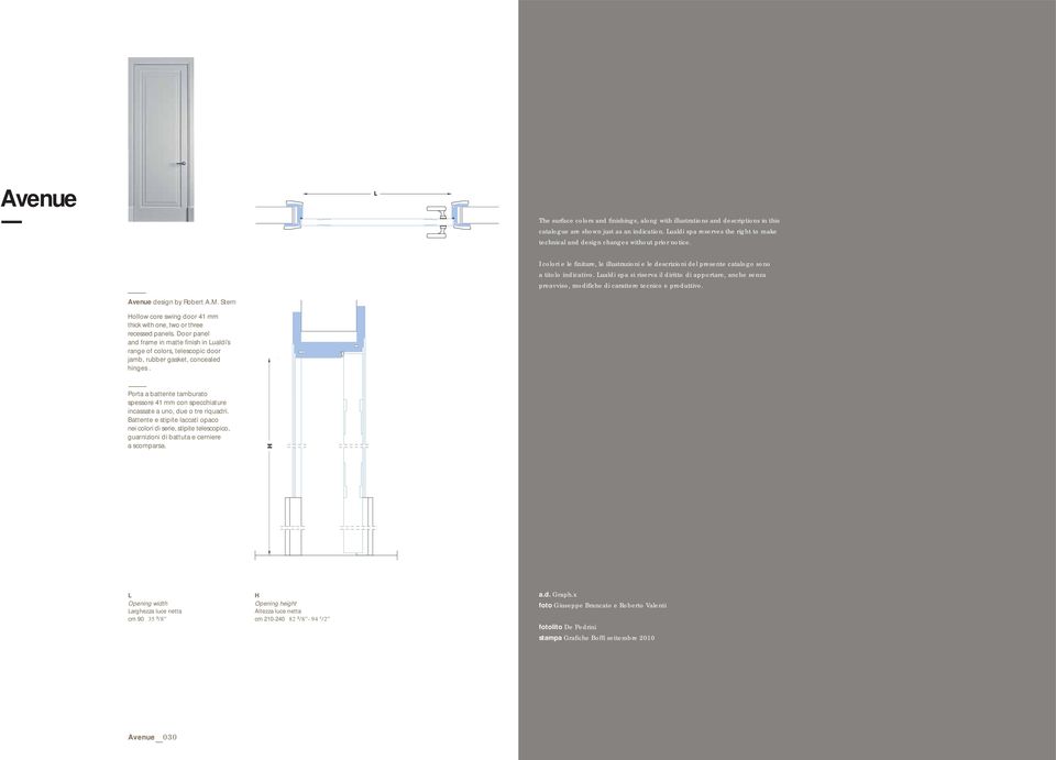 Lualdi spa si riserva il diritto di apportare, anche senza preavviso, modifiche di carattere tecnico e produttivo. Avenue design by Robert A.M.