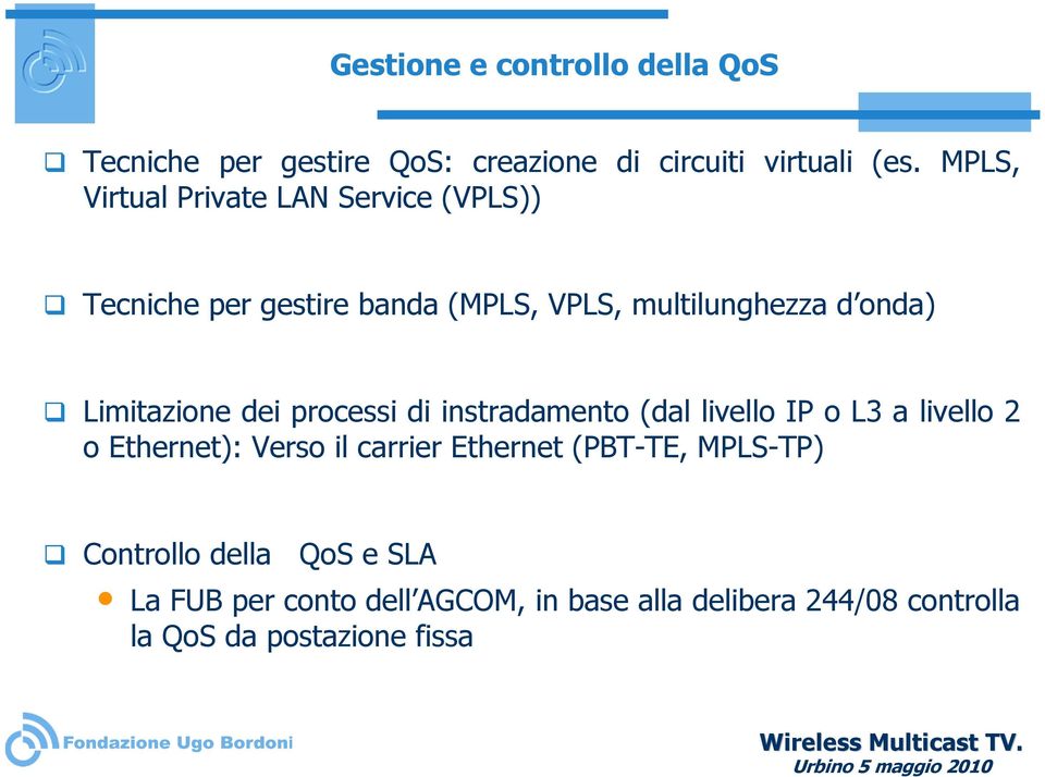 Limitazione dei processi di instradamento (dal livello IP o L3 a livello 2 o Ethernet): Verso il carrier