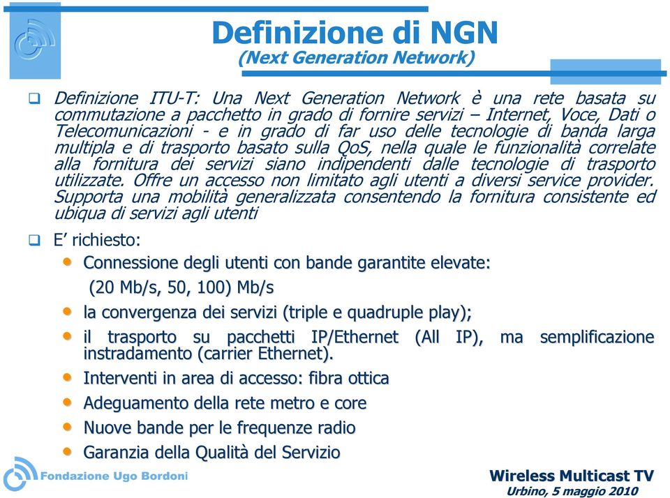 dalle tecnologie di trasporto utilizzate. Offre un accesso non limitato agli utenti a diversi service provider.