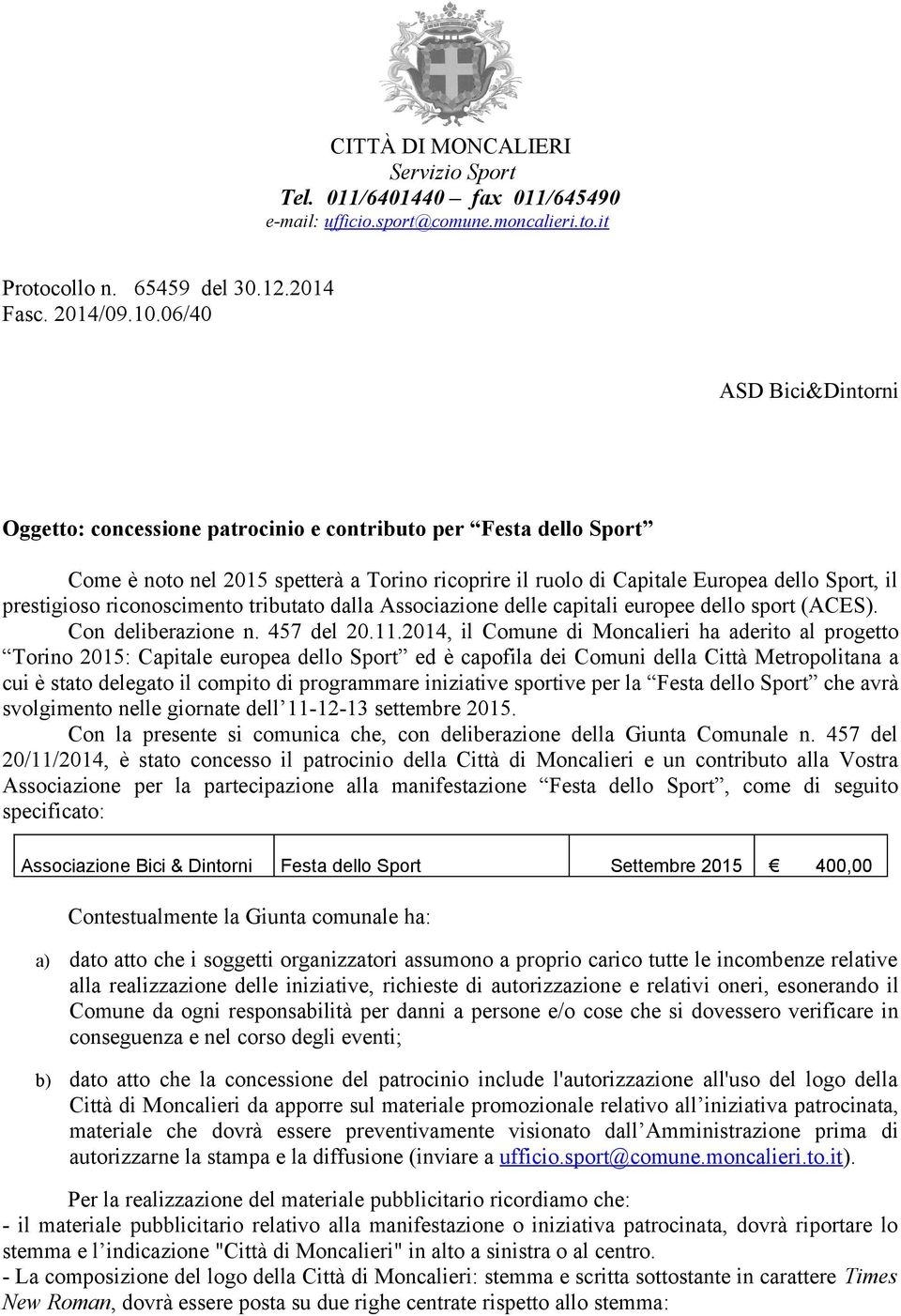 riconoscimento tributato dalla Associazione delle capitali europee dello sport (ACES). Con deliberazione n. 457 del 20.11.