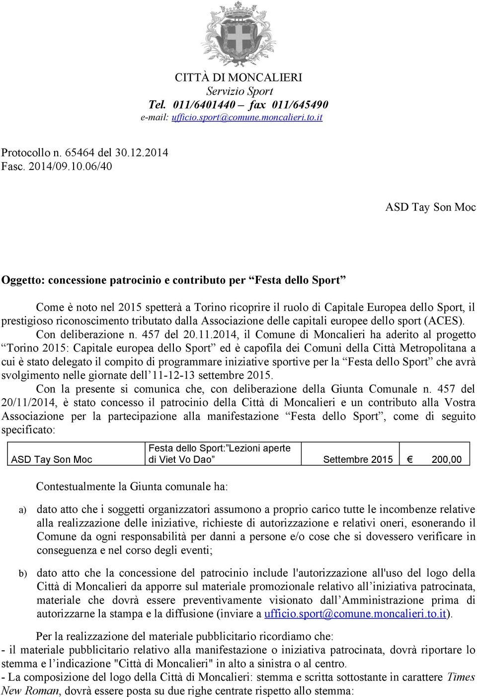 riconoscimento tributato dalla Associazione delle capitali europee dello sport (ACES). Con deliberazione n. 457 del 20.11.