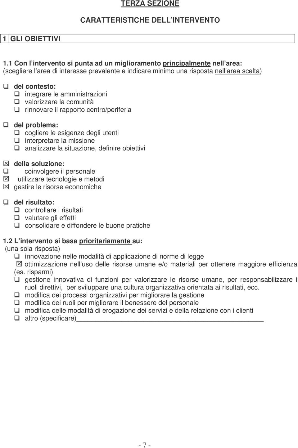 amministrazioni valorizzare la comunità rinnovare il rapporto centro/periferia del problema: cogliere le esigenze degli utenti interpretare la missione analizzare la situazione, definire obiettivi