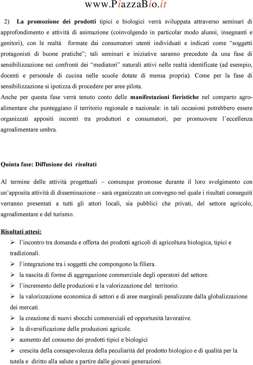 confronti dei mediatori naturali attivi nelle realtà identificate (ad esempio, docenti e personale di cucina nelle scuole dotate di mensa propria).