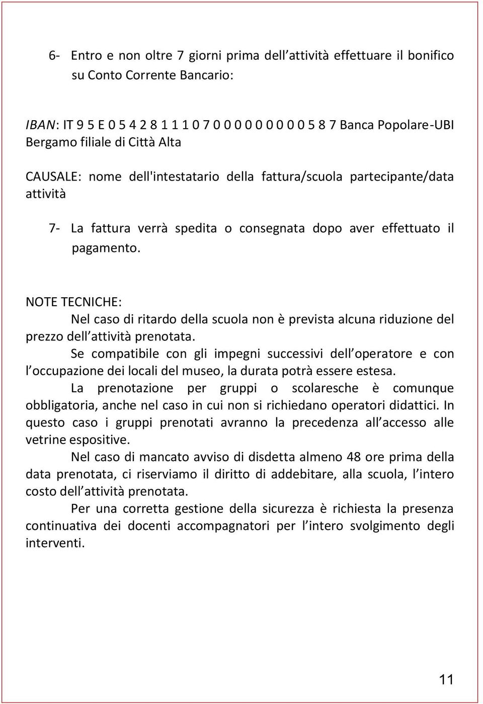 NOTE TECNICHE: Nel caso di ritardo della scuola non è prevista alcuna riduzione del prezzo dell attività prenotata.