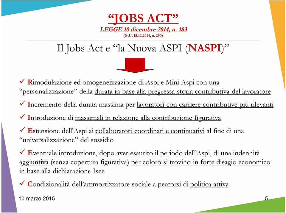 290) Il Jobs Act e la Nuova ASPI (NASPI) Rimodulazione ed omogeneizzazione di Aspi e Mini Aspi con una personalizzazione della durata in base alla pregressa storia contributiva del lavoratore