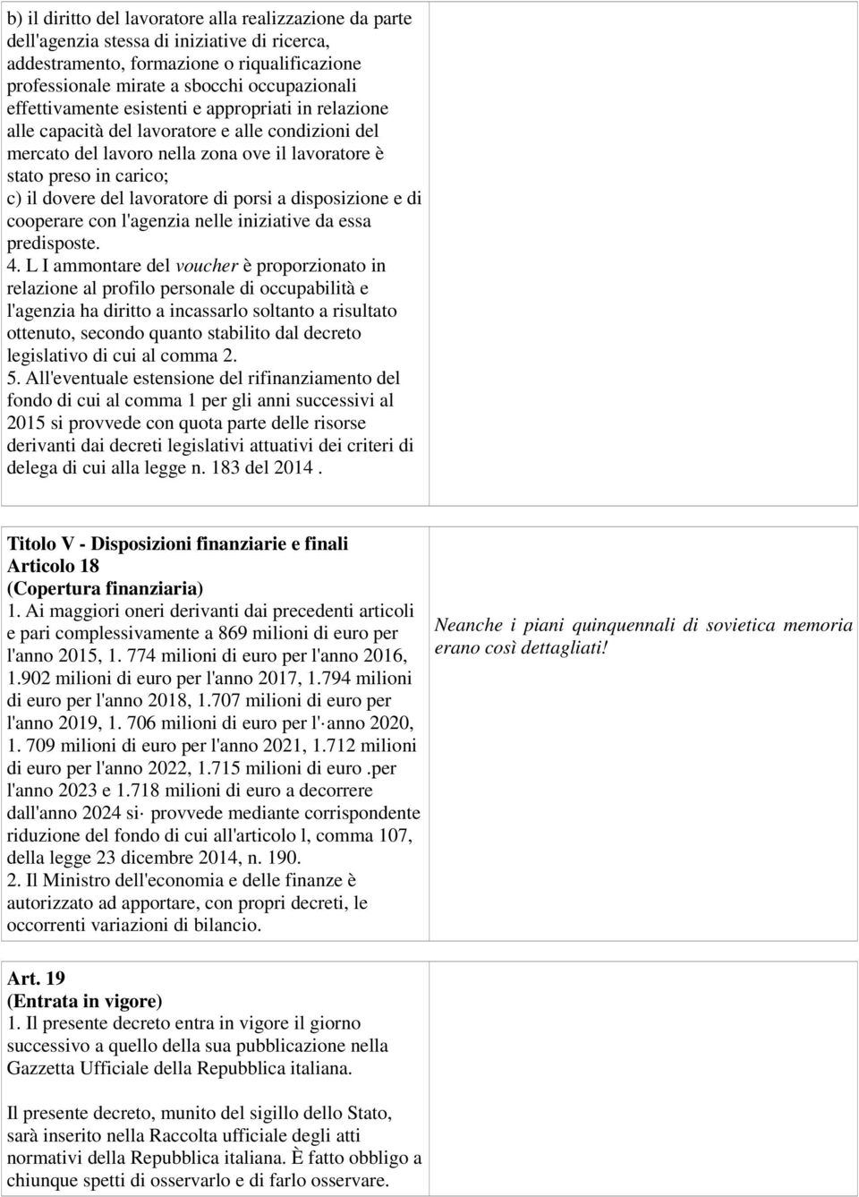 lavoratore di porsi a disposizione e di cooperare con l'agenzia nelle iniziative da essa predisposte. 4.