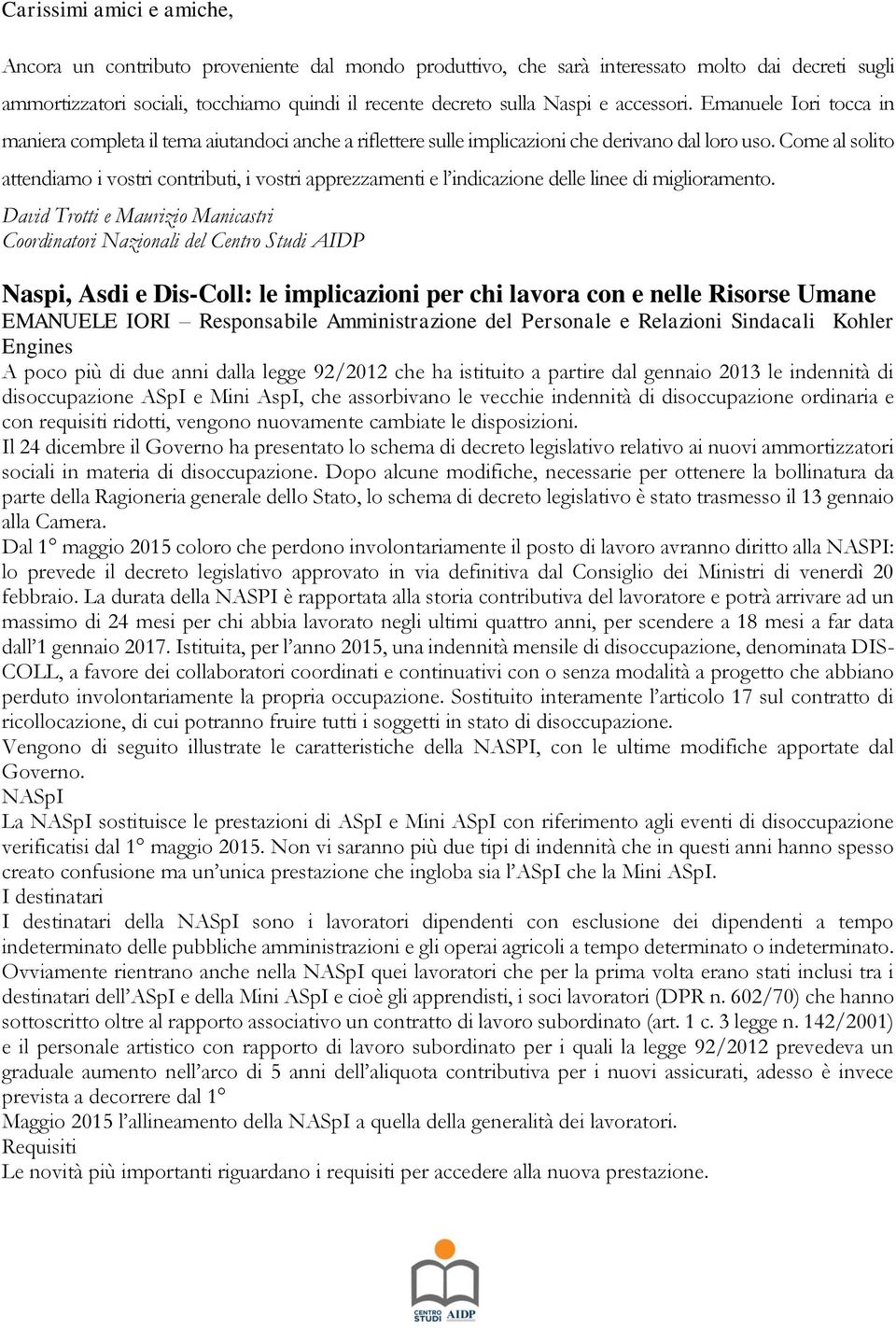 Come al solito attendiamo i vostri contributi, i vostri apprezzamenti e l indicazione delle linee di miglioramento.