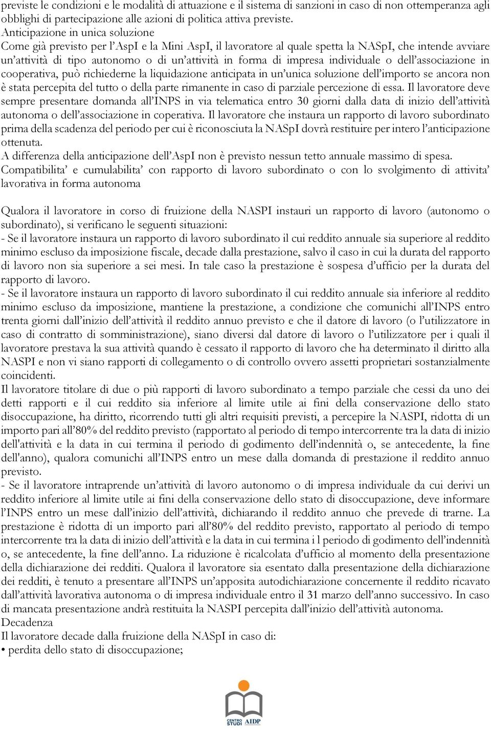 impresa individuale o dell associazione in cooperativa, può richiederne la liquidazione anticipata in un unica soluzione dell importo se ancora non è stata percepita del tutto o della parte rimanente