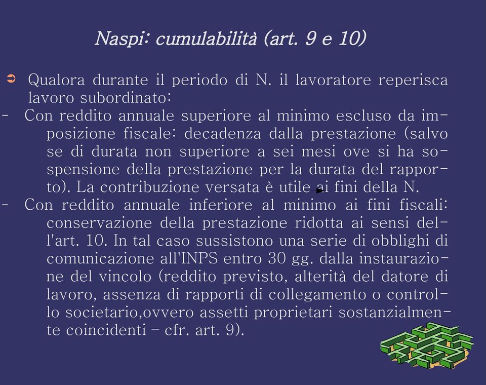 ha sospensione della prestazione per la durata del rapporto). La contribuzione versata è utile ai fini della N.