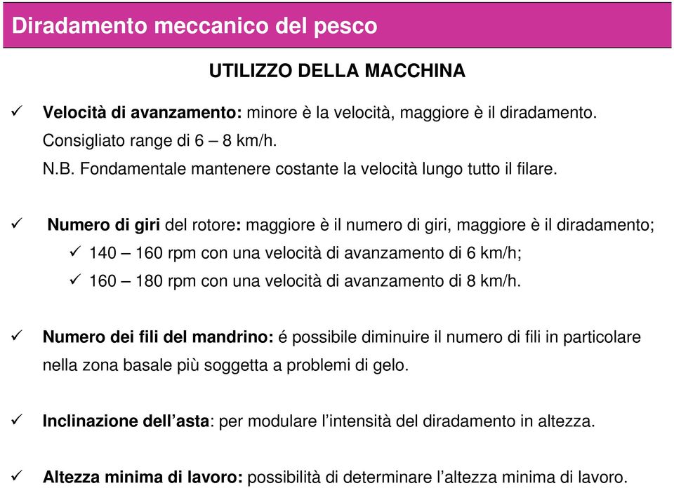 Numero di giri del rotore: maggiore è il numero di giri, maggiore è il diradamento; 140 160 rpm con una velocità di avanzamento di 6 km/h; 160 180 rpm con una velocità di