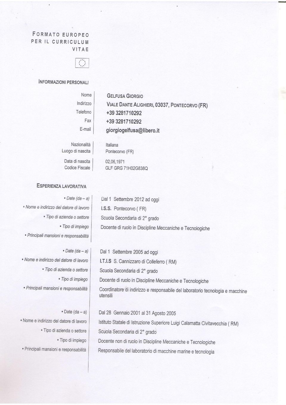 Tip di azienda Tip diimpieg, Pincipali e respnsabilità Dal 1 Settembre 2012ad ggi lss, Pntecru ( FR) Scula Secndari a di 2'grad Dcente di rul in Discipline Meccaniche e Tecnlgiche, Date (da - a), Nme