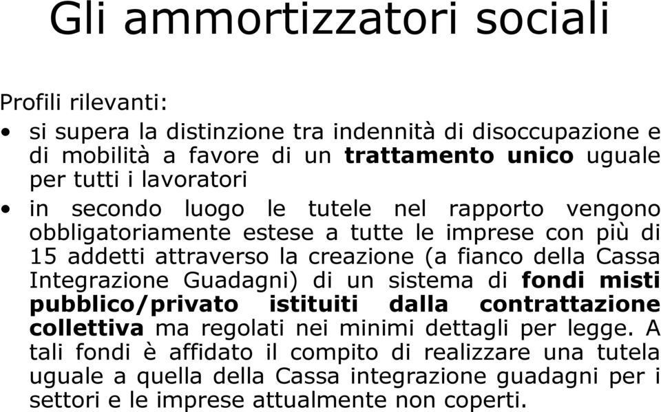 fianco della Cassa Integrazione Guadagni) di un sistema di fondi misti pubblico/privato istituiti dalla contrattazione collettiva ma regolati nei minimi dettagli