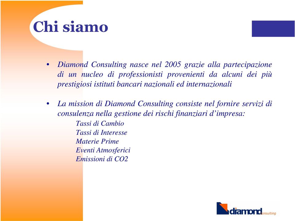 internazionali La mission di Diamond Consulting consiste nel fornire servizi di consulenza nella