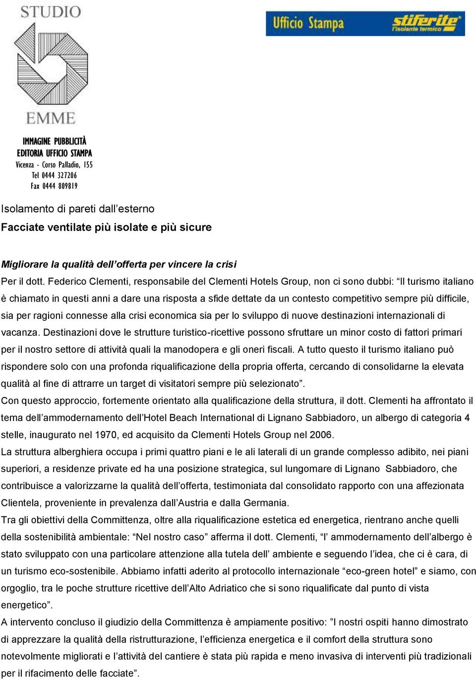 Federico Clementi, responsabile del Clementi Hotels Group, non ci sono dubbi: Il turismo italiano è chiamato in questi anni a dare una risposta a sfide dettate da un contesto competitivo sempre più