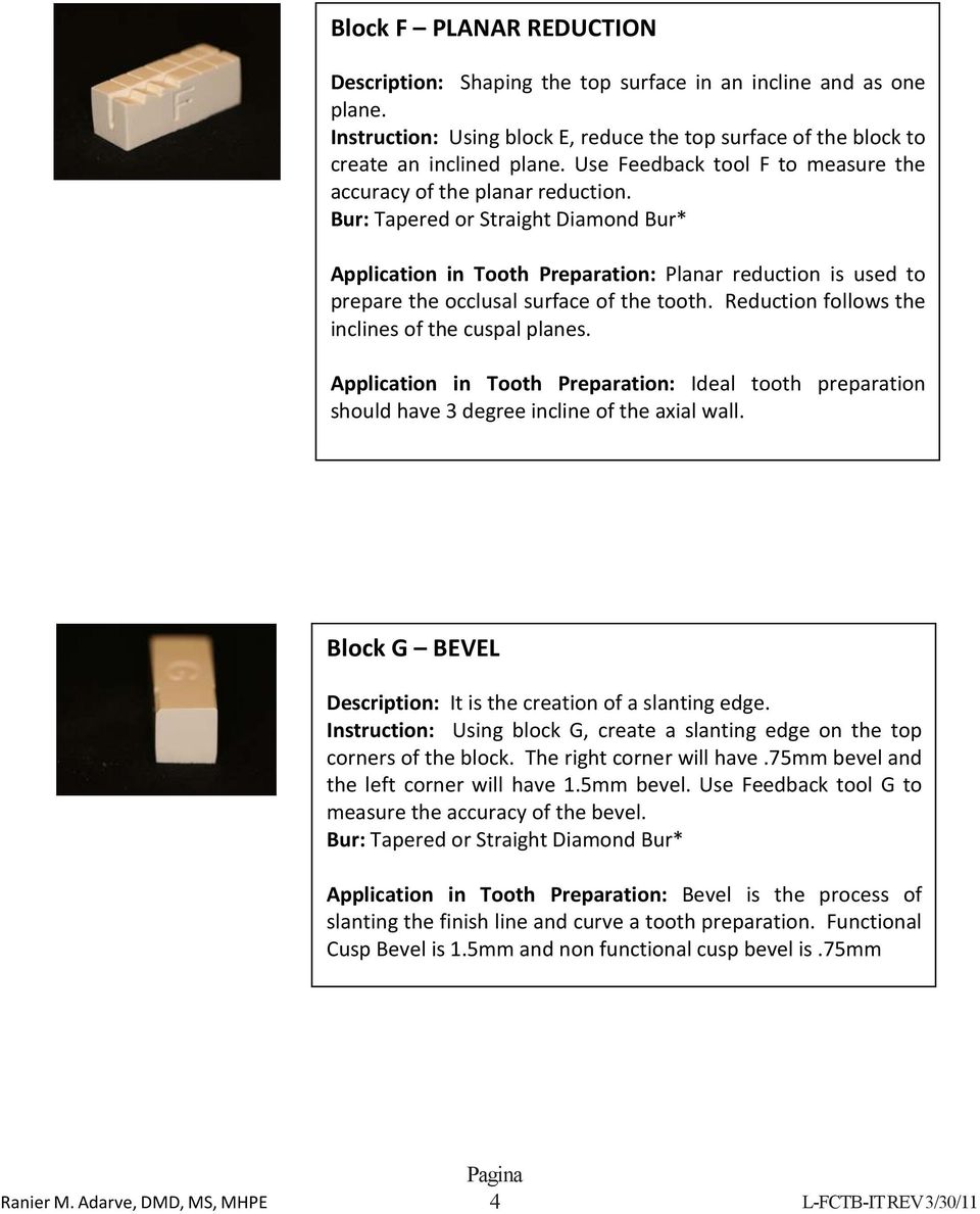 Bur: Tapered or Straight Diamond Bur* Application in Tooth Preparation: Planar reduction is used to prepare the occlusal surface of the tooth. Reduction follows the inclines of the cuspal planes.