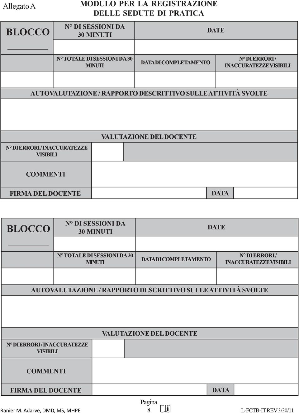 FIRMA DEL DOCENTE DATA BLOCCO N DI SESSIONI DA 30 MINUTI DATE N TOTALE DI SESSIONI DA 30 MINUTI DATA DI COMPLETAMENTO N DI  FIRMA DEL DOCENTE DATA Ranier M.