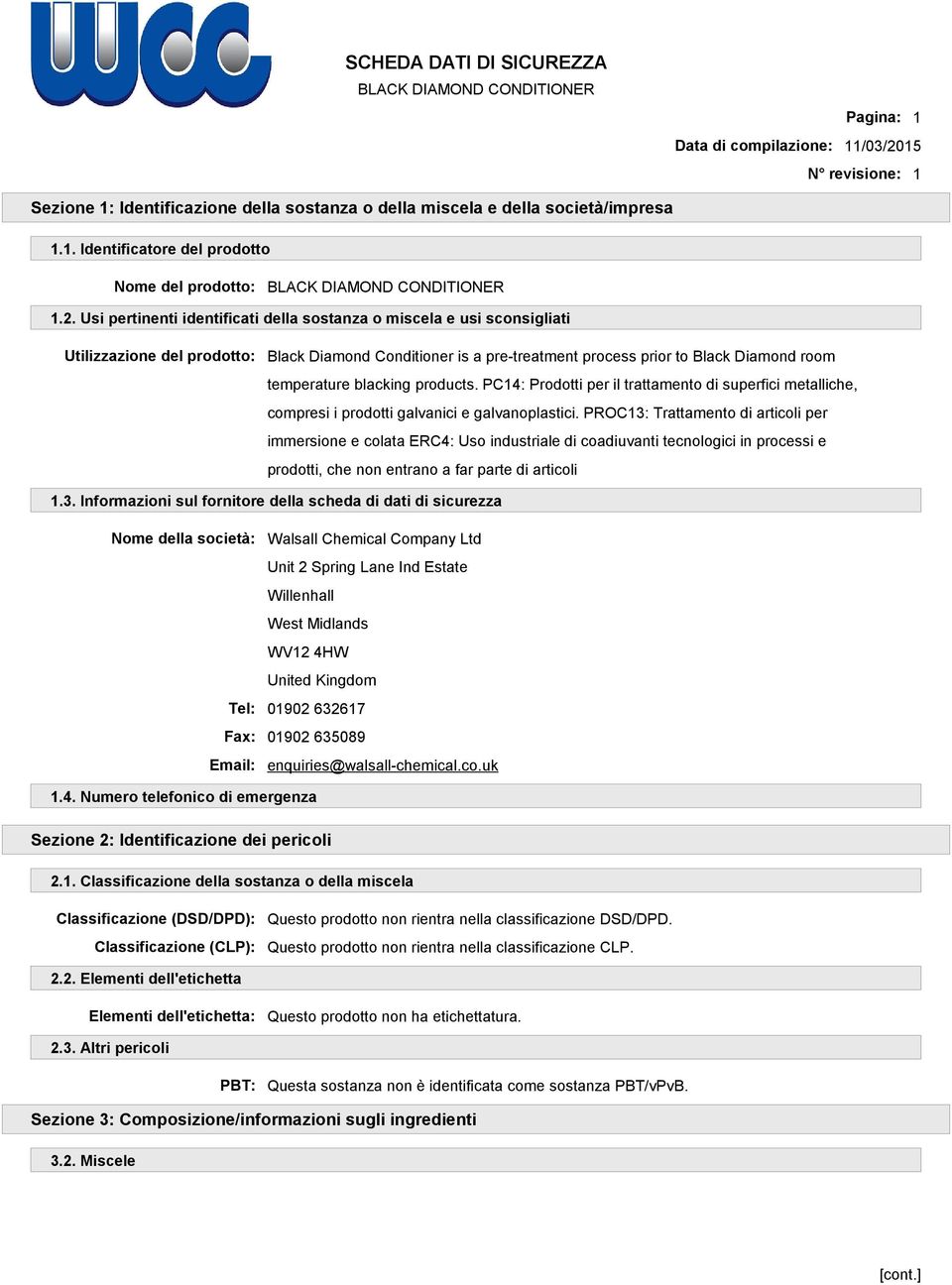 Usi pertinenti identificati della sostanza o miscela e usi sconsigliati Utilizzazione del prodotto: Black Diamond Conditioner is a pre-treatment process prior to Black Diamond room temperature