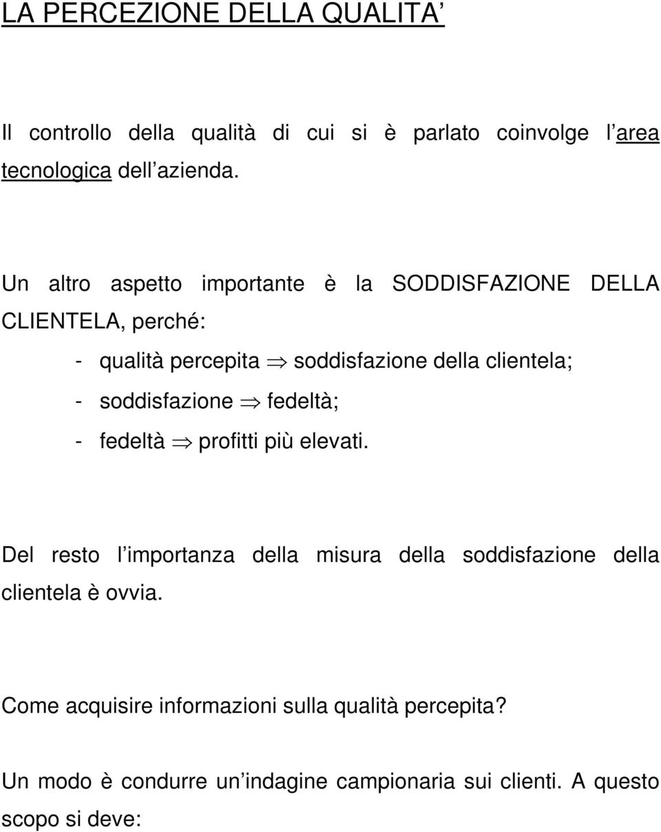 soddisfazioe fedeltà; - fedeltà profitti più elevati.