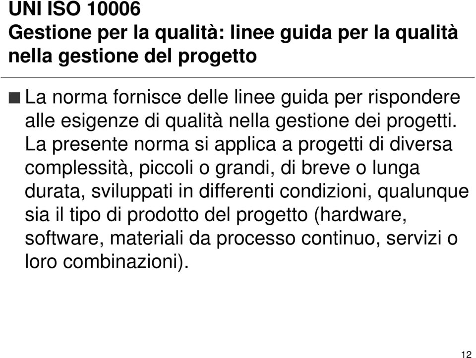 La presente norma si applica a progetti di diversa complessità, piccoli o grandi, di breve o lunga durata, sviluppati