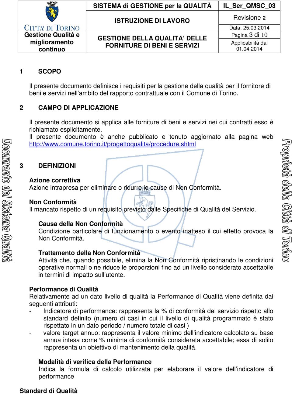 Il presente documento è anche pubblicato e tenuto aggiornato alla pagina web http://www.comune.torino.it/progettoqualita/procedure.